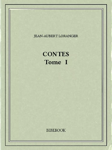 Contes I - Jean-Aubert Loranger - Bibebook