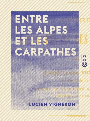 Entre les Alpes et les Carpathes - Lucien Vigneron - Collection XIX