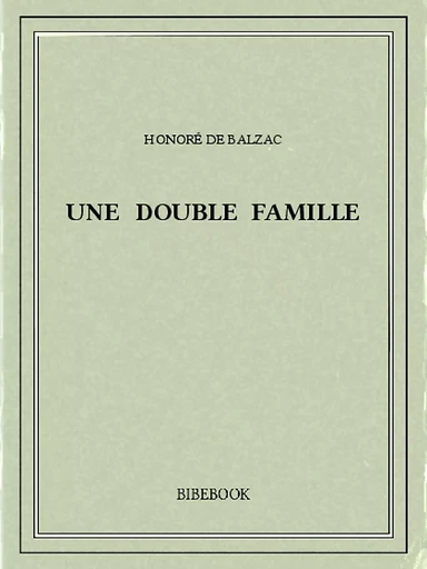 Une double famille - Honoré de Balzac - Bibebook