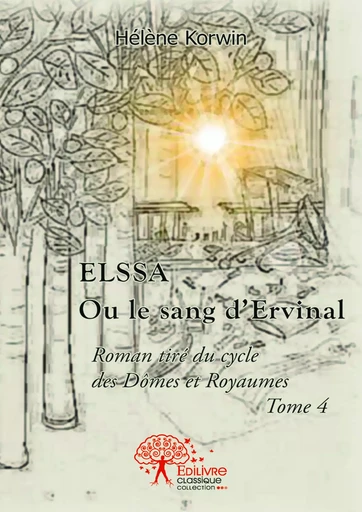 Elssa ou Le sang d'Ervinal - Hélène Korwin - Editions Edilivre