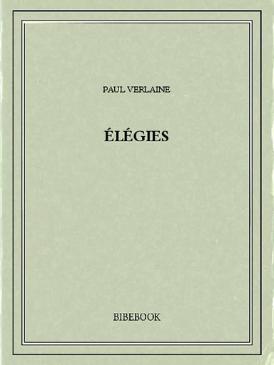 Élégies - Paul Verlaine - Bibebook