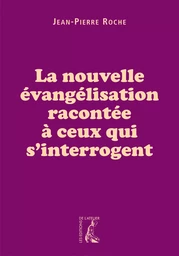 La nouvelle évangélisation racontée à ceux qui s'interrogent