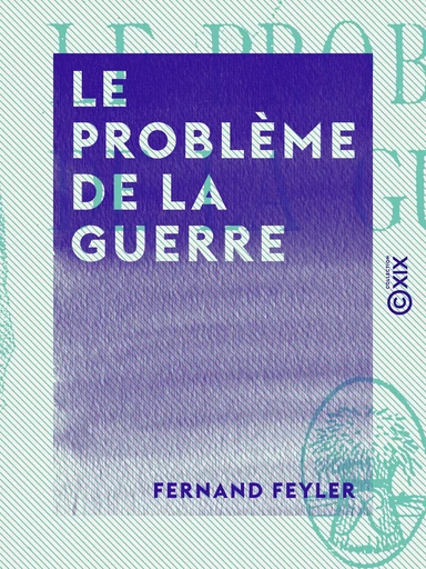 Le Problème de la guerre - Fernand Feyler - Collection XIX