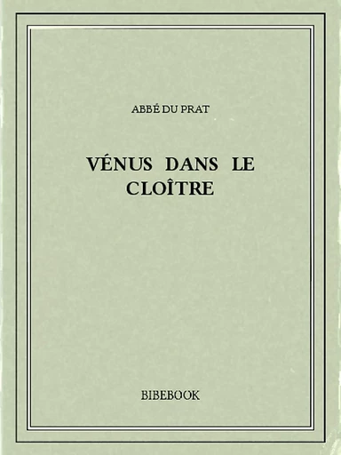 Vénus dans le cloître - Abbé du Prat - Bibebook