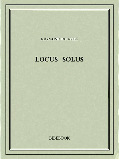 Locus Solus - Raymond Roussel - Bibebook