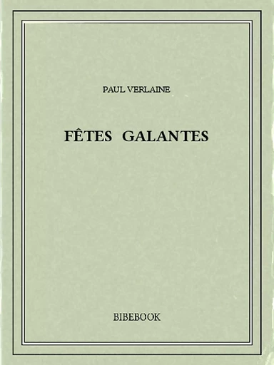 Fêtes galantes - Paul Verlaine - Bibebook