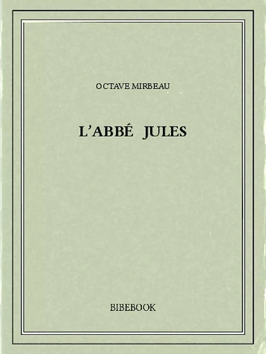 L'abbé Jules - Octave Mirbeau - Bibebook