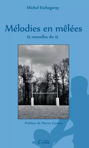 Mélodies en mêlées - Michel Etchegaray - Éditions Cairn