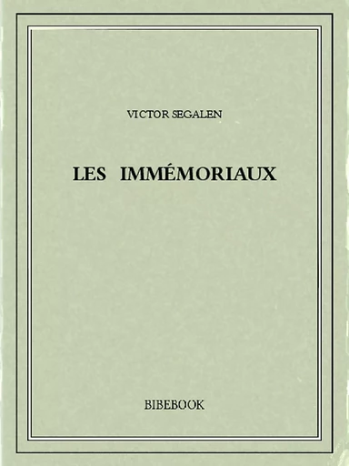 Les Immémoriaux - Victor Ségalen - Bibebook