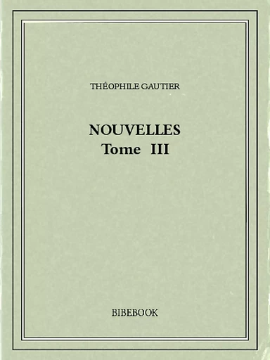 Nouvelles III - Théophile Gautier - Bibebook