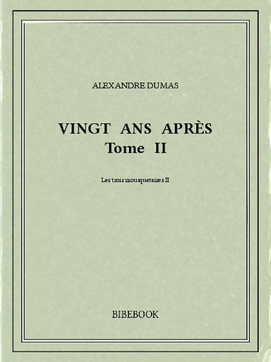 Vingt ans après II - Alexandre Dumas - Bibebook