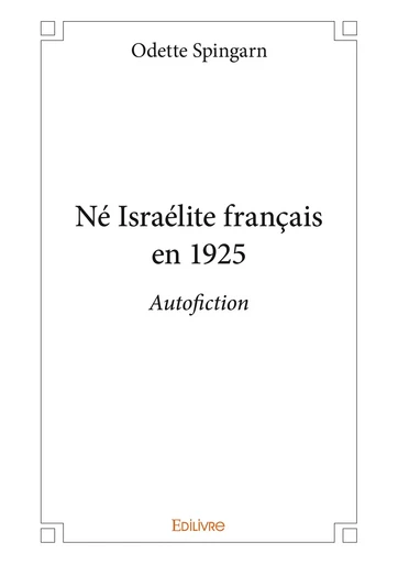 Né Israélite français en 1925 - Odette Spingarn - Editions Edilivre