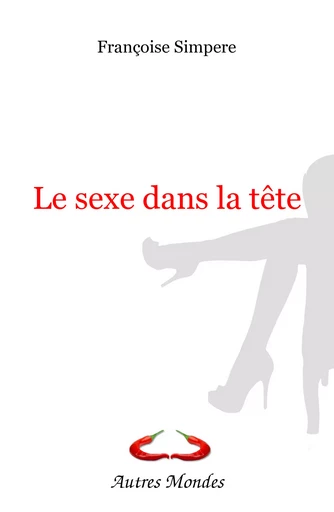 Le sexe dans la tête - Françoise Simpère - Autres Mondes