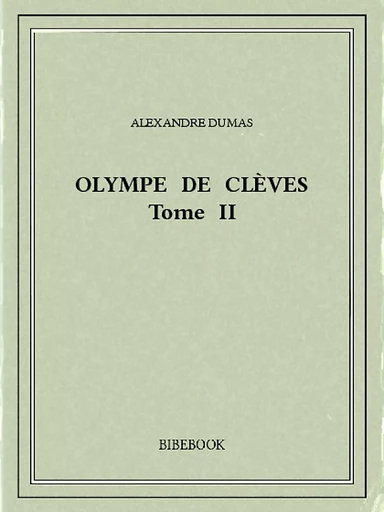 Olympe de Clèves II - Alexandre Dumas - Bibebook