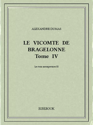 Le vicomte de Bragelonne IV - Alexandre Dumas - Bibebook