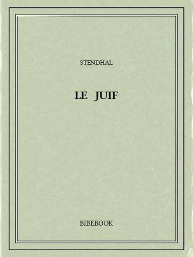 Le Juif -  Stendhal - Bibebook