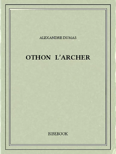 Othon l'archer - Alexandre Dumas - Bibebook