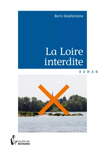 La Loire interdite - Boris Delafontaine - Société des écrivains