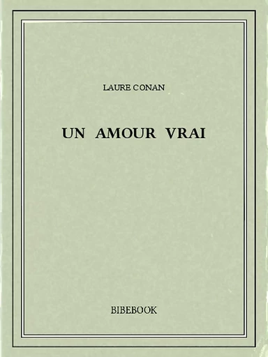 Un amour vrai - Laure Conan - Bibebook