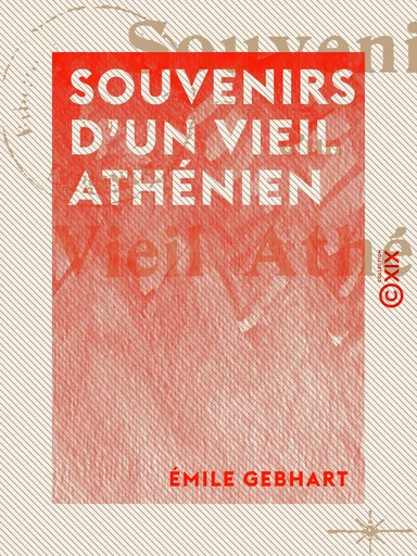 Souvenirs d'un vieil Athénien - Émile Gebhart - Collection XIX