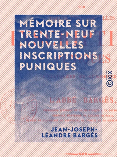 Mémoire sur trente-neuf nouvelles inscriptions puniques - Jean-Joseph-Léandre Bargès - Collection XIX