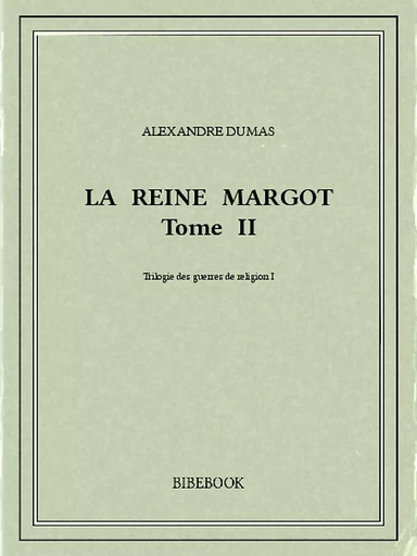 La reine Margot II - Alexandre Dumas - Bibebook