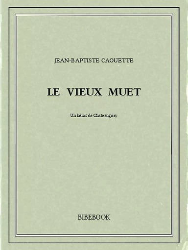 Le vieux muet - Jean-Baptiste Caouette - Bibebook