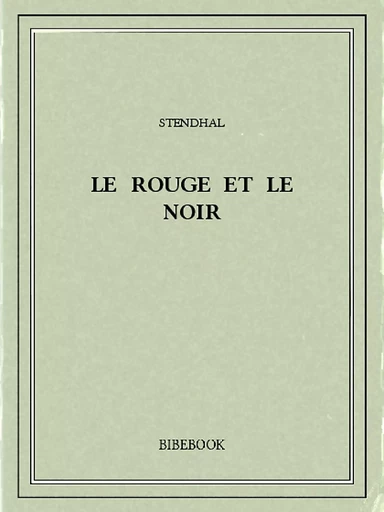 Le rouge et le noir -  Stendhal - Bibebook