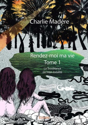 Rendez-moi ma vie - Tome 1 - Charlie Madère - Editions Edilivre