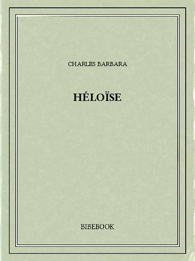 Héloïse - Charles Barbara - Bibebook