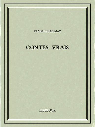 Contes vrais - Pamphile le May - Bibebook