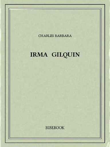 Irma Gilquin - Charles Barbara - Bibebook