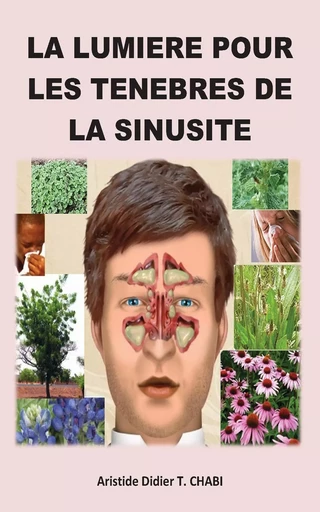 LA SINUSITE: "La lumière pour les ténèbres de la sinusite" - T. Aristide Didier Chabi - Editions CTAD