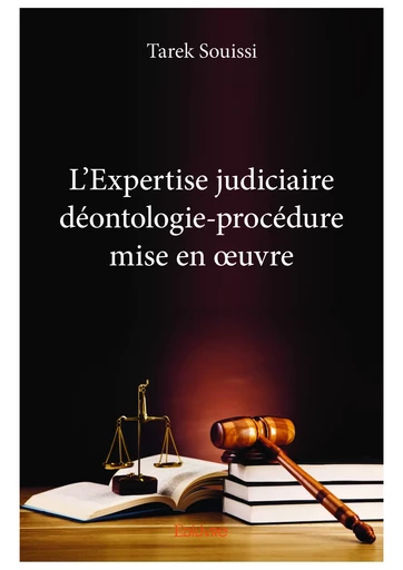 L'Expertise judiciaire déontologie-procédure mise en œuvre - Tarek Souissi - Editions Edilivre