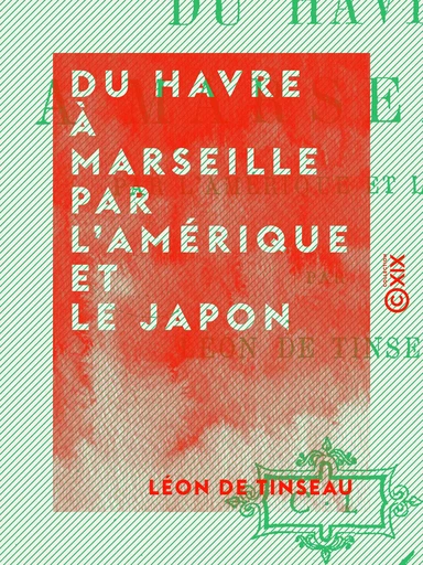 Du Havre à Marseille par l'Amérique et le Japon - Léon de Tinseau - Collection XIX