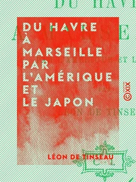 Du Havre à Marseille par l'Amérique et le Japon