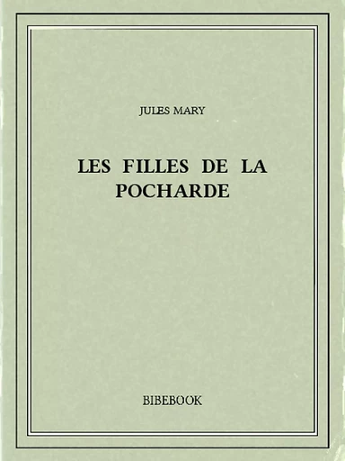 Les filles de la Pocharde - Jules Mary - Bibebook