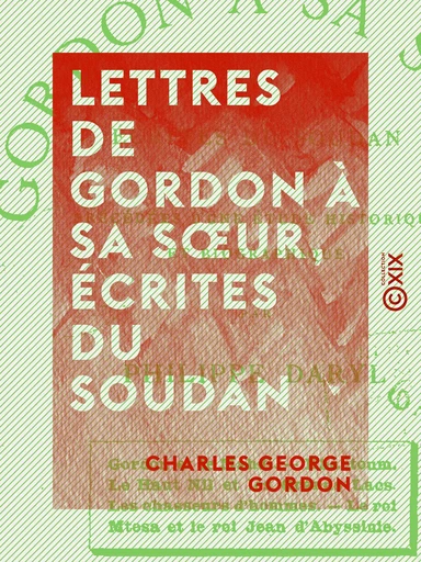 Lettres de Gordon à sa sœur, écrites du Soudan - Charles George Gordon - Collection XIX