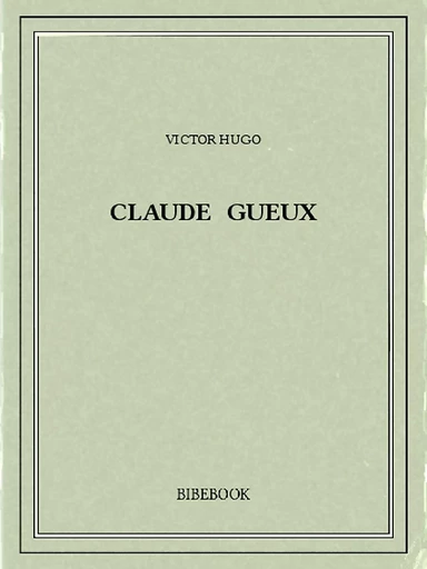 Claude Gueux - Victor Hugo - Bibebook