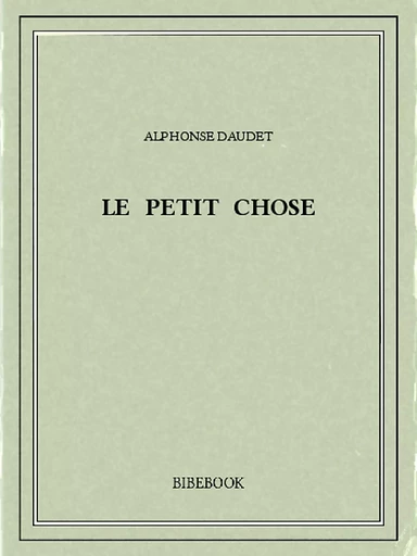 Le petit Chose - Alphonse Daudet - Bibebook