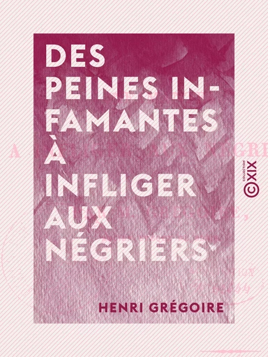 Des peines infamantes à infliger aux négriers - Henri Grégoire - Collection XIX