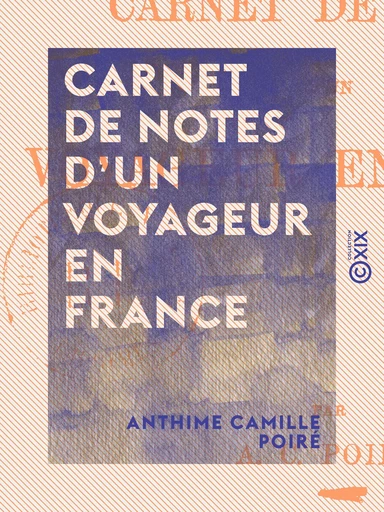 Carnet de notes d'un voyageur en France - Anthime Camille Poiré - Collection XIX