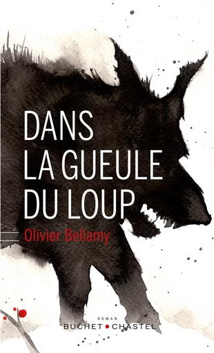 Dans la gueule du loup - Olivier Bellamy - Libella