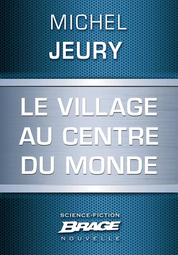 Le Village au centre du monde - Michel Jeury - Bragelonne