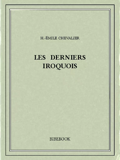 Les derniers Iroquois - H.-Émile Chevalier - Bibebook