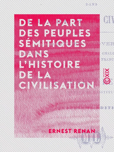 De la part des peuples sémitiques dans l'histoire de la civilisation - Ernest Renan - Collection XIX