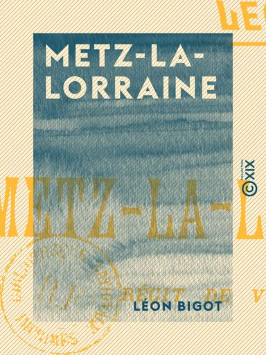 Metz-la-Lorraine - Léon Bigot - Collection XIX