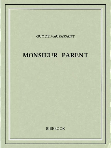 Monsieur Parent - Guy de Maupassant - Bibebook