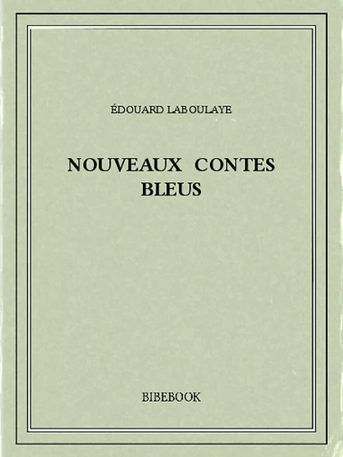 Nouveaux contes bleus - Édouard Laboulaye - Bibebook