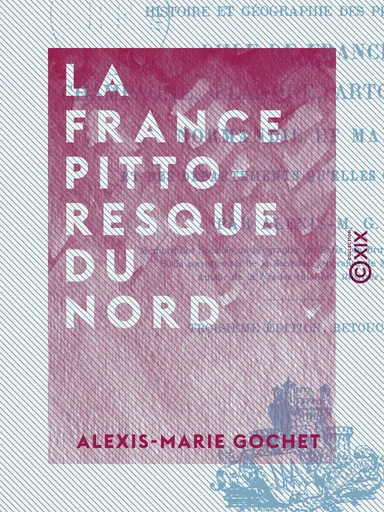 La France pittoresque du Nord - Alexis-Marie Gochet - Collection XIX